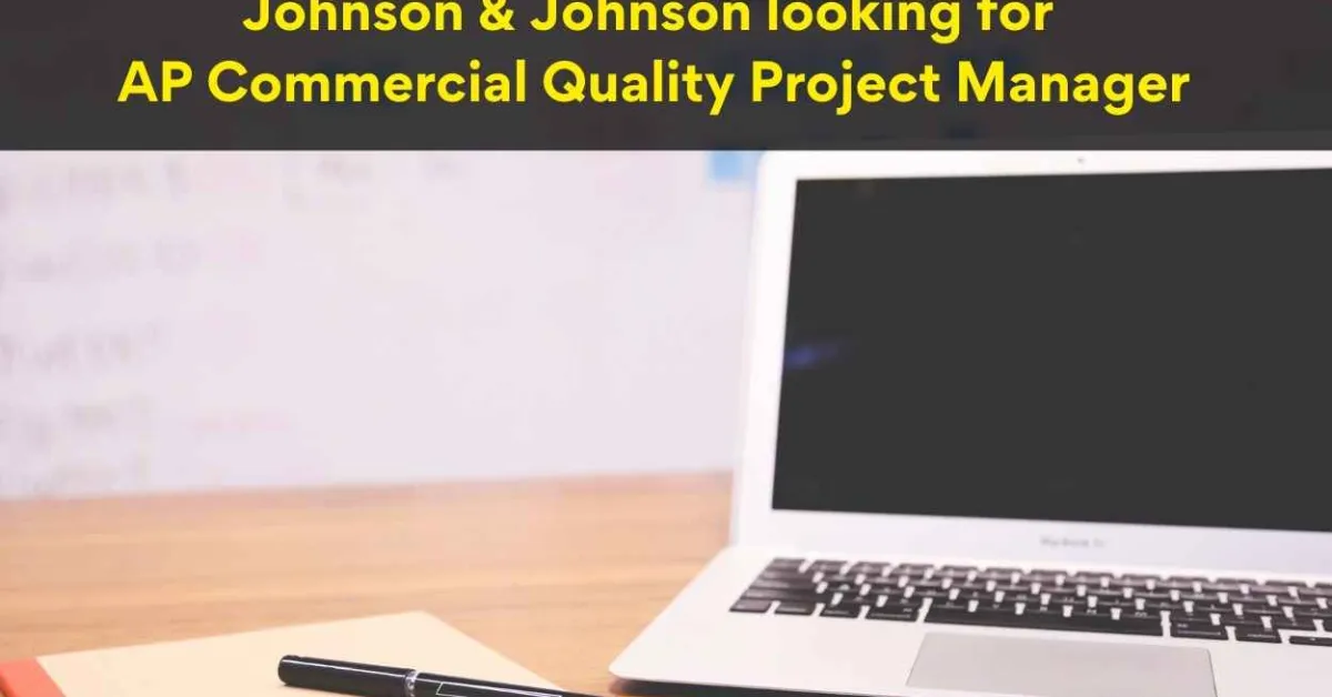 Johnson & Johnson looking for AP Commercial Quality Project Manager
