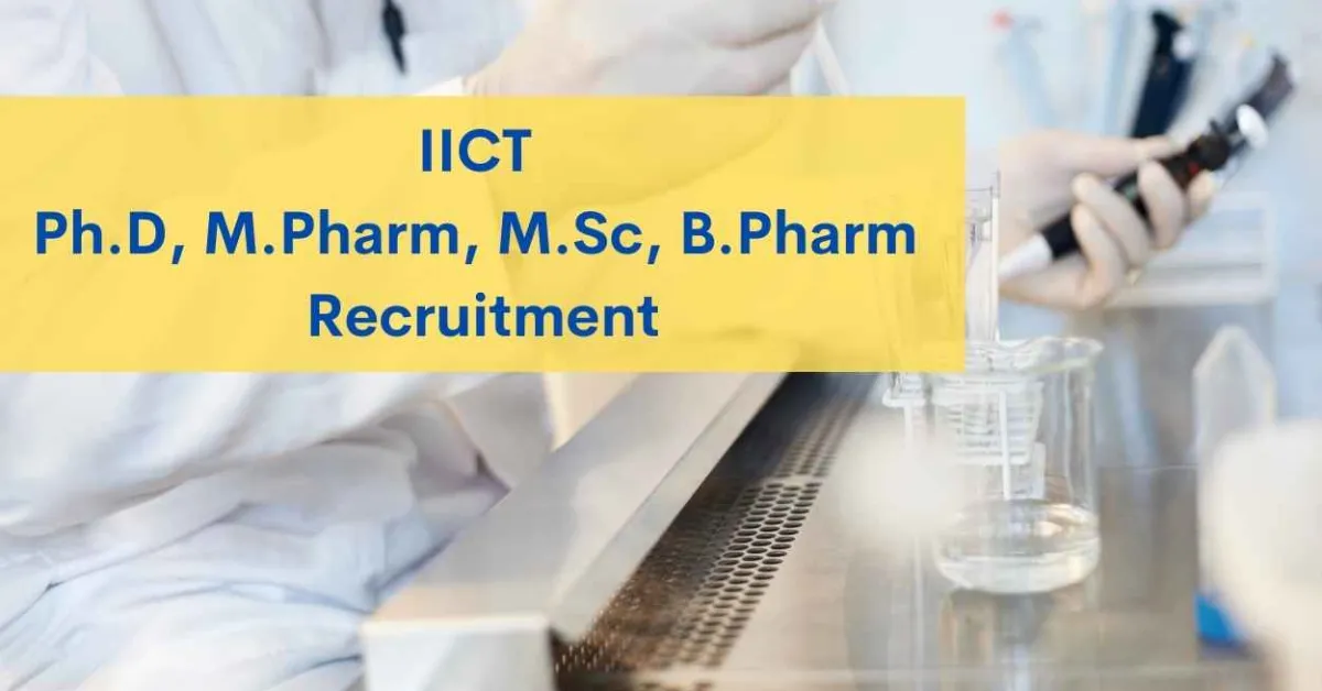 IICT Ph.D, M.Pharm, M.Sc, B.Pharm Recruitment