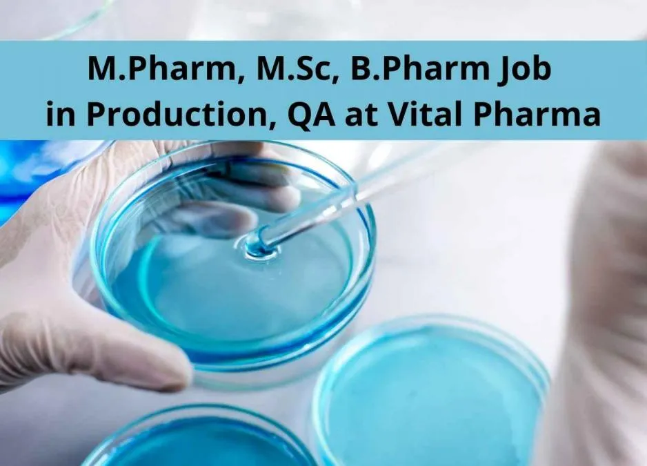 Walk in interview for M.Pharm, M.Sc, B.Pharm in Production, QA at Vital Pharma