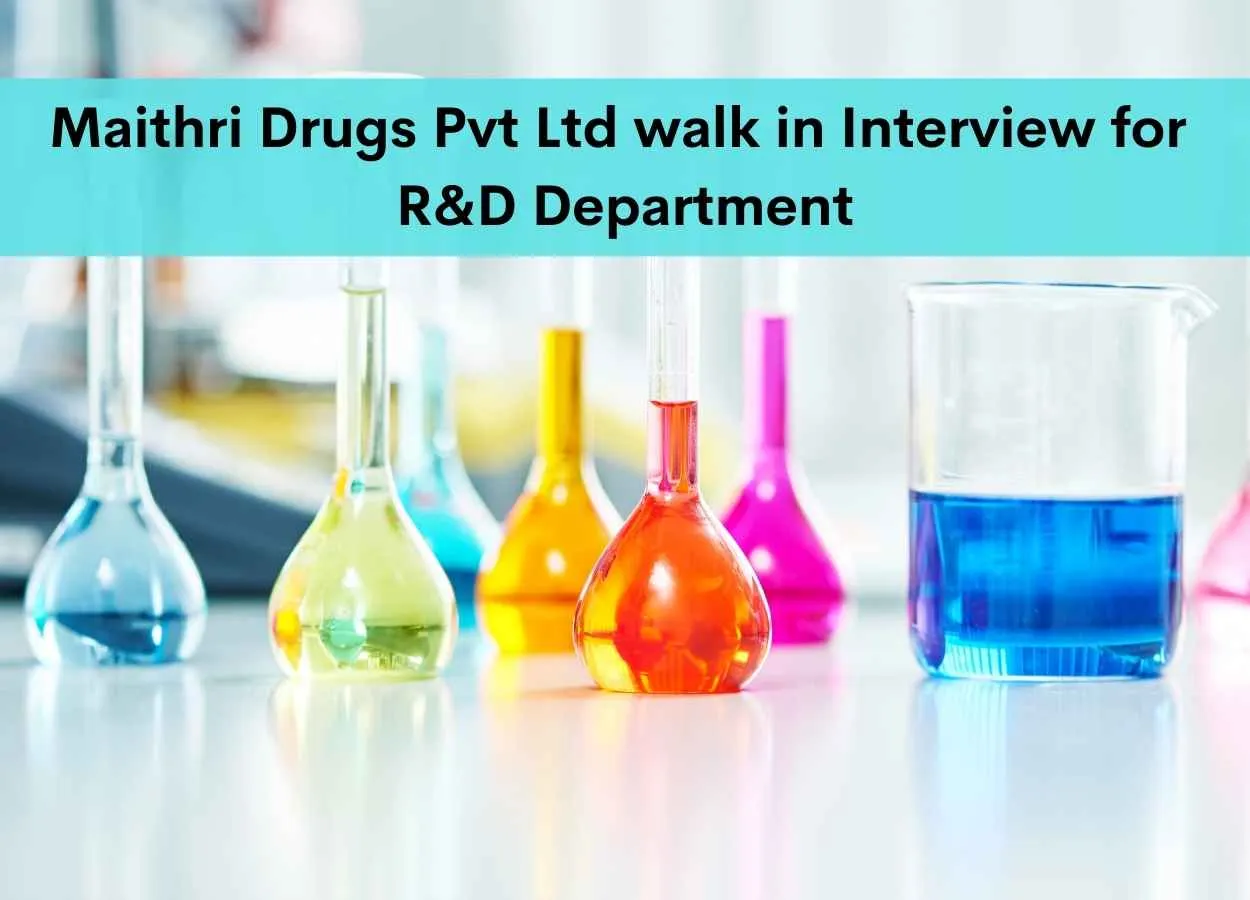 Maithri Drugs Pvt Ltd walk in Interview for R&D Department