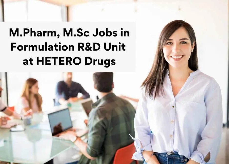 M.Pharm, M.Sc Vacancies in Formulation R&D Unit at HETERO Drugs