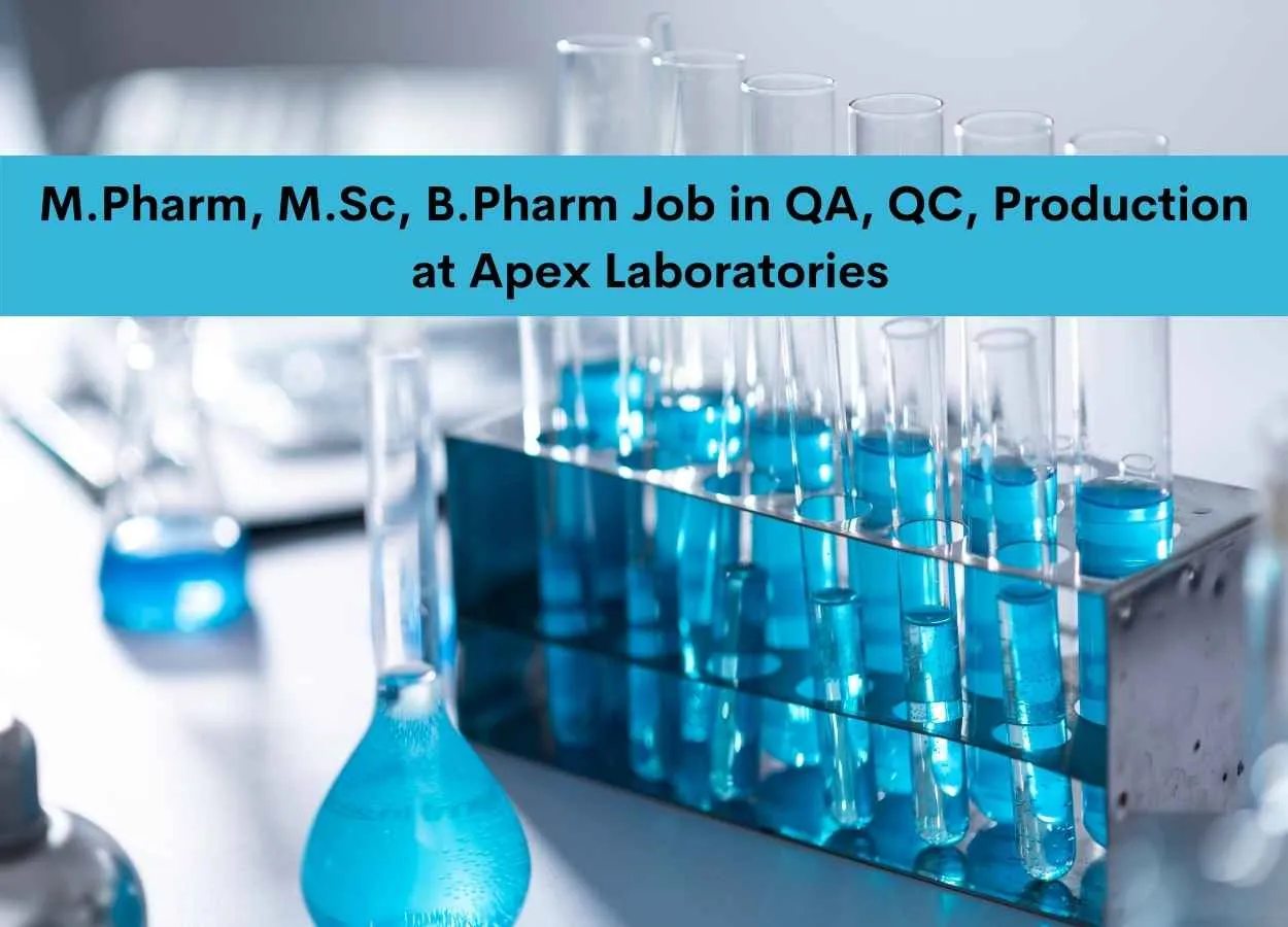 M.Pharm, M.Sc, B.Pharm Job in QA, QC, Production at Apex Laboratories