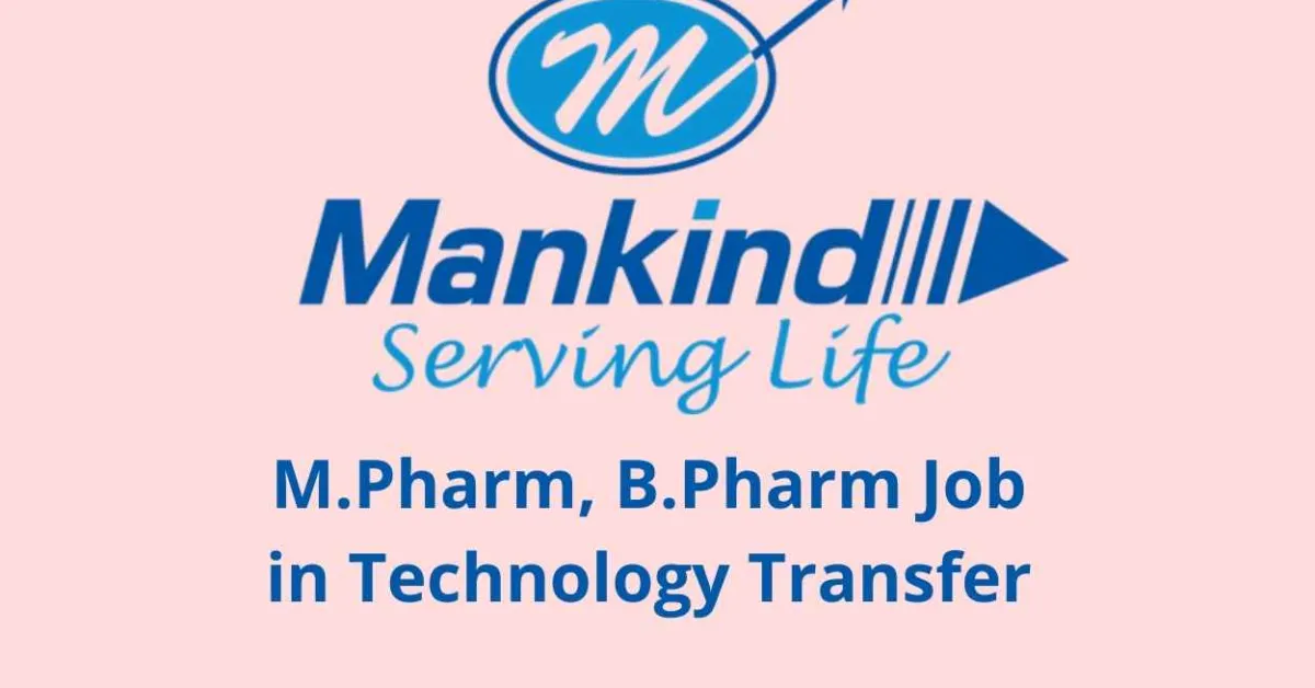 Opportunity for M.Pharm, B.Pharm in Technology Transfer at Mankind Pharma