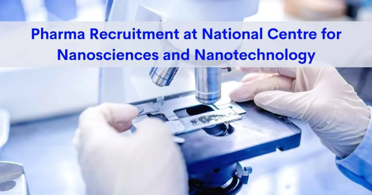 Pharma Recruitment at National Centre for Nanosciences and Nanotechnology