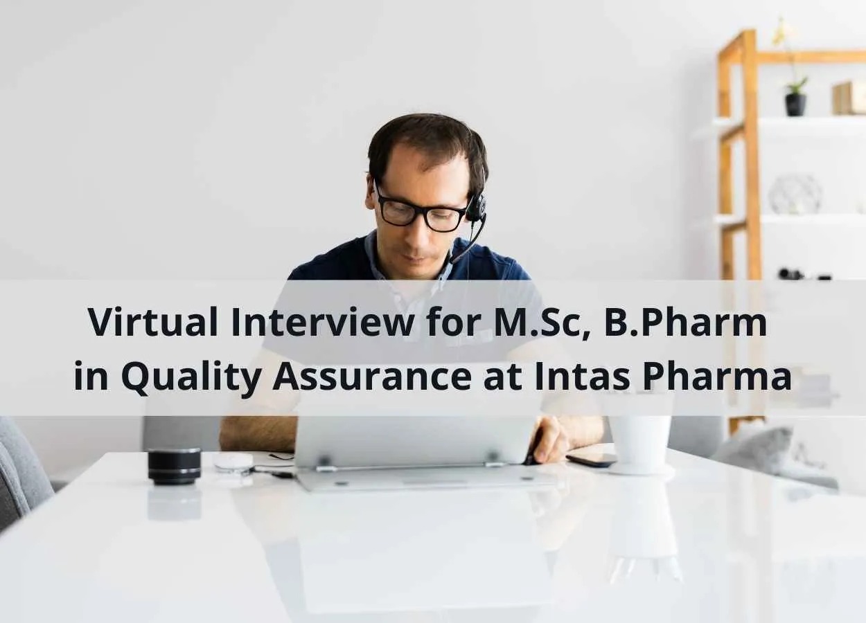 Virtual Interview for M.Sc, B.Pharm in Quality Assurance at Intas Pharma