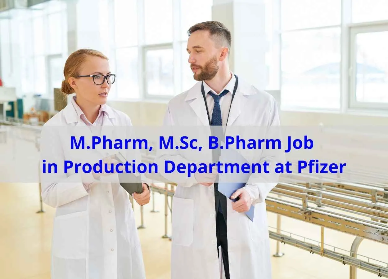 Walk in interview for M.Pharm, M.Sc, B.Pharm in Production Department at Pfizer