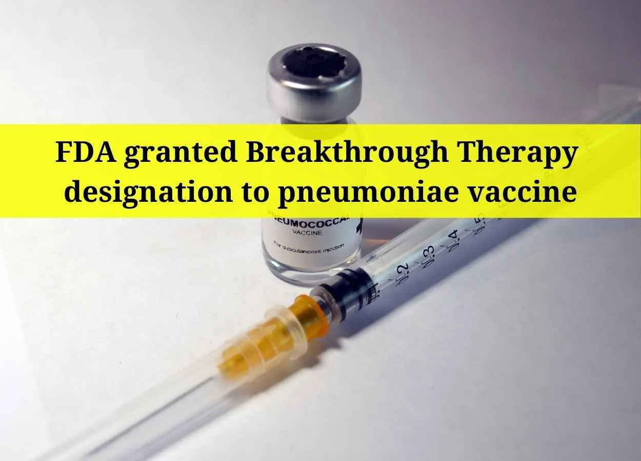 FDA granted Breakthrough Therapy designation to pneumoniae vaccine