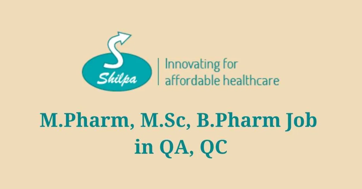 Job for M.Pharm, M.Sc, B.Pharm in QA, QC at Shilpa Medicare Ltd