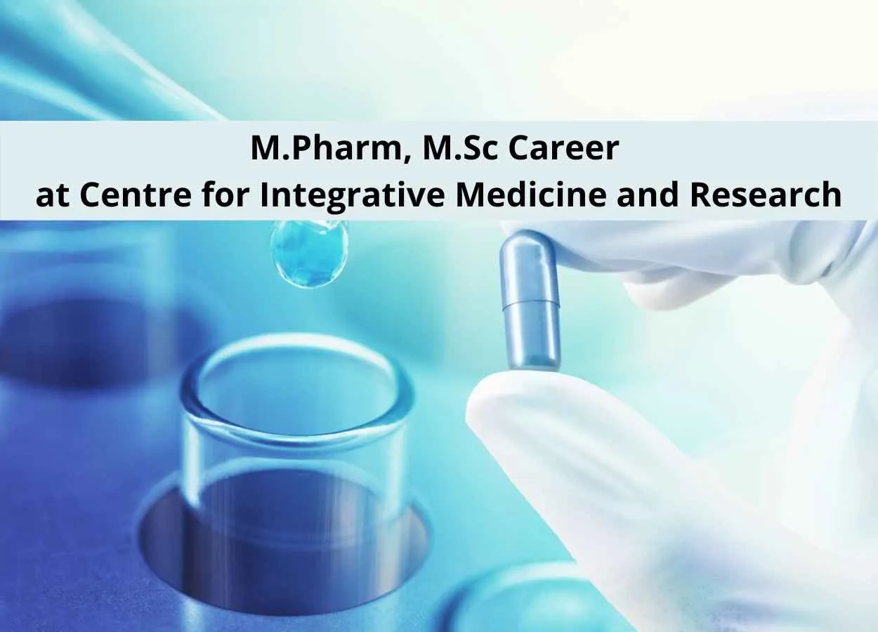 M.Pharm, M.Sc Career at Centre for Integrative Medicine and Research