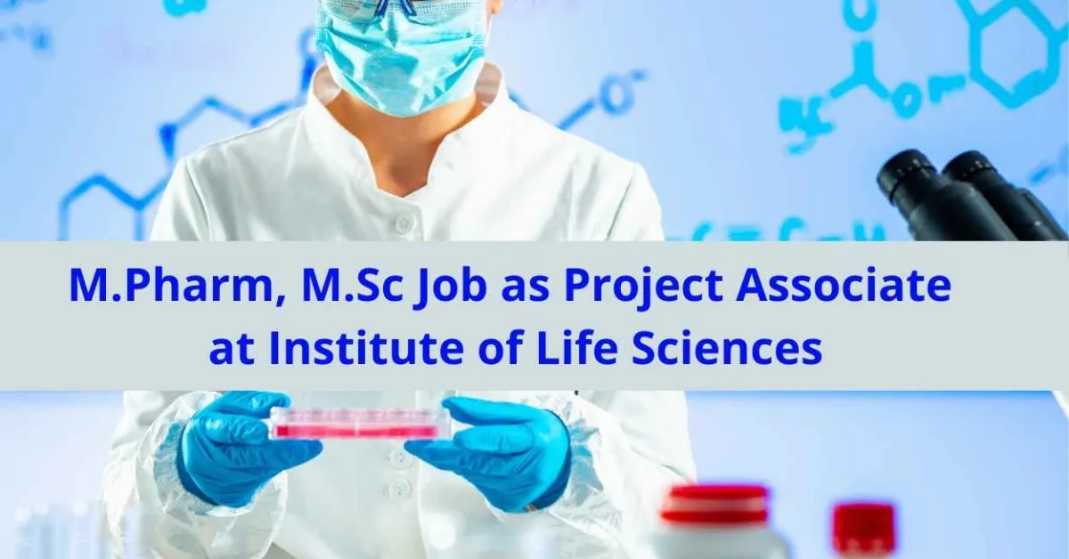 M.Pharm, M.Sc Job as Project Associate at Institute of Life Sciences