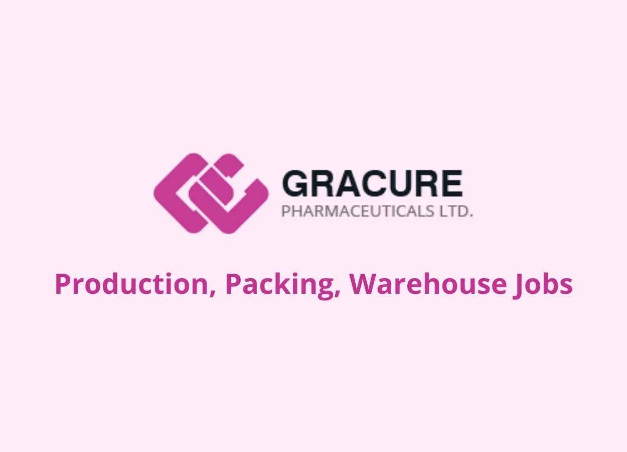 Production, Packing, Warehouse Jobs at Gracure Pharmaceutical Ltd