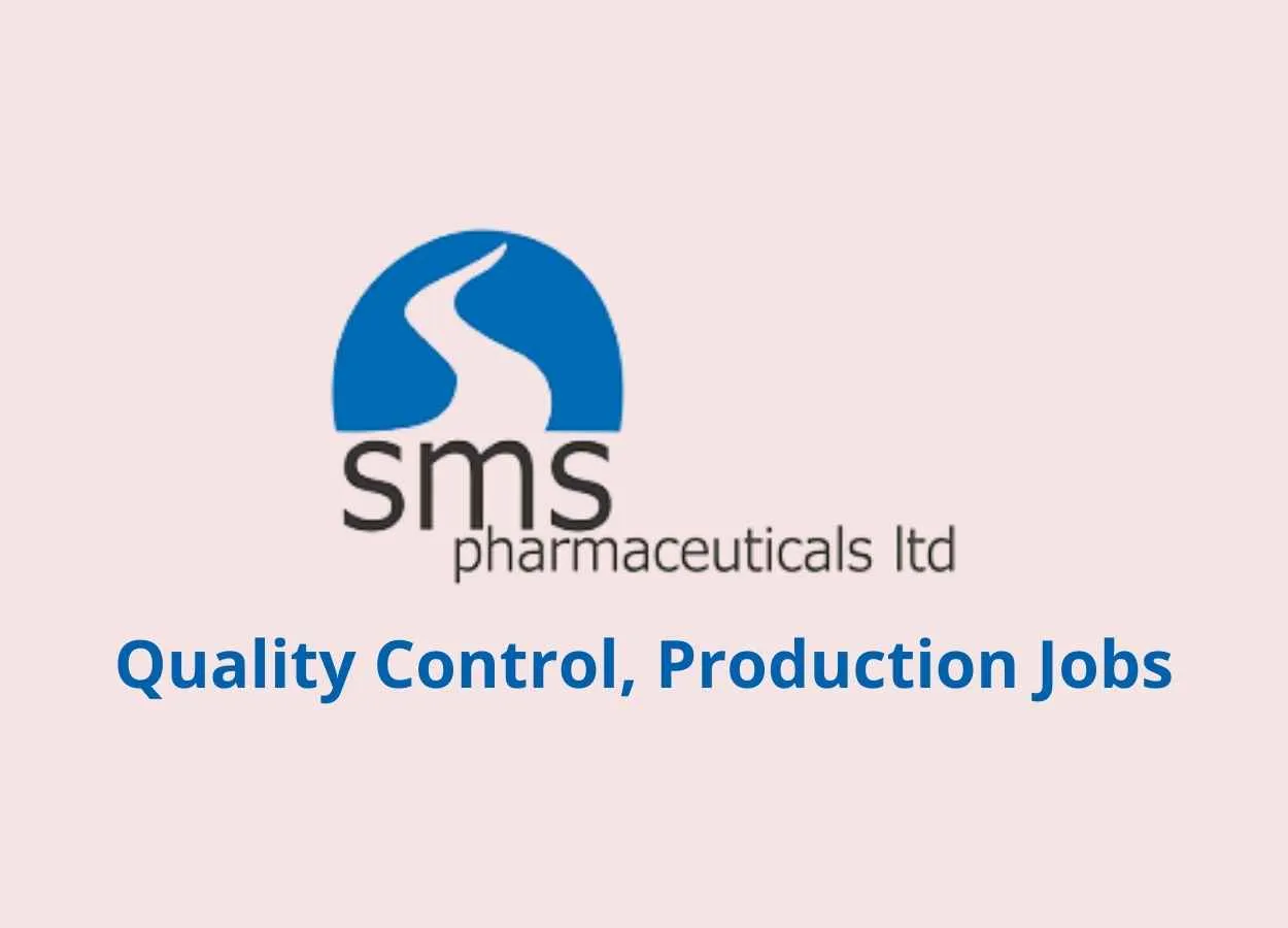 Quality Control, Production Jobs at SMS Pharmaceuticals Ltd - walk in jobs
