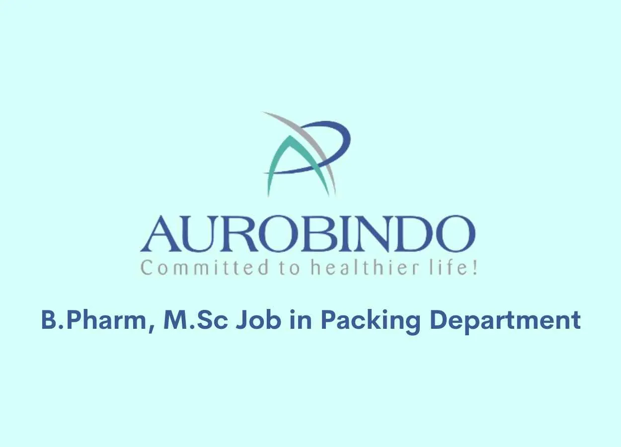 Vacancy for B.Pharm, M.Sc in Packing Department at Aurobindo Pharma Ltd