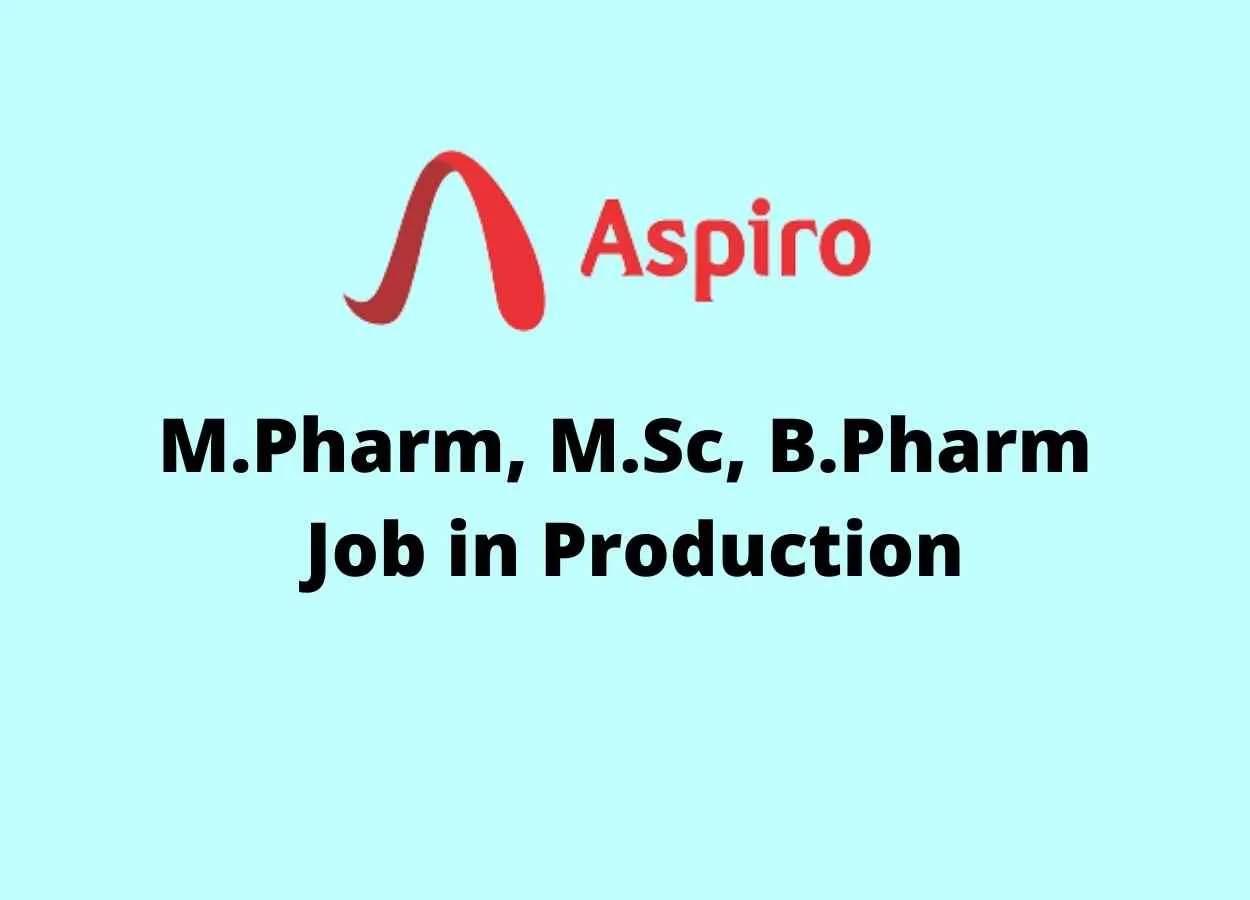 Vacancy for M.Pharm, M.Sc, B.Pharm in Production at Aspiro Pharma