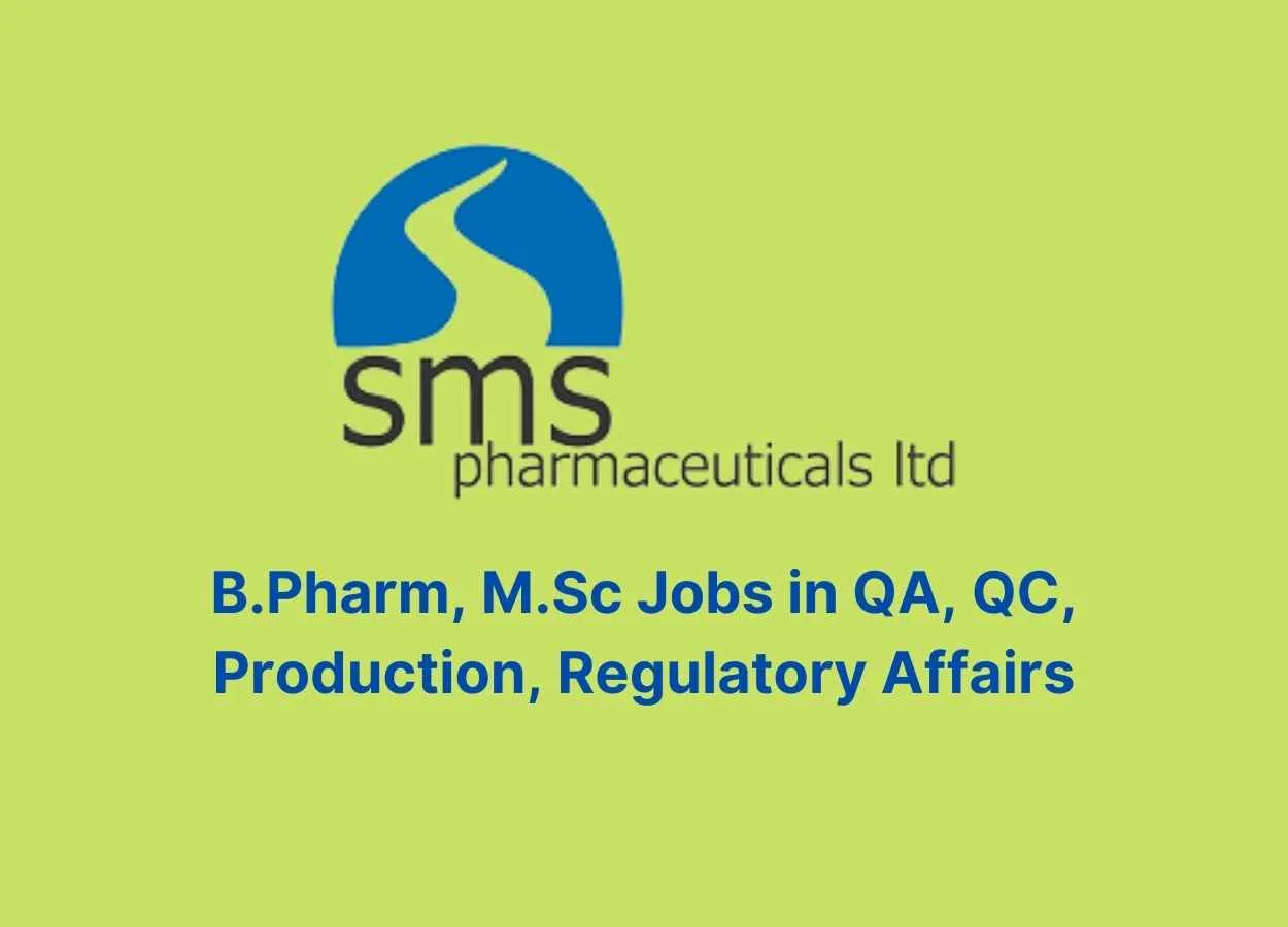 Walk in interview for B.Pharm, M.Sc in QA, QC, Production, Regulatory Affairs at SMS Pharmaceuticals Ltd