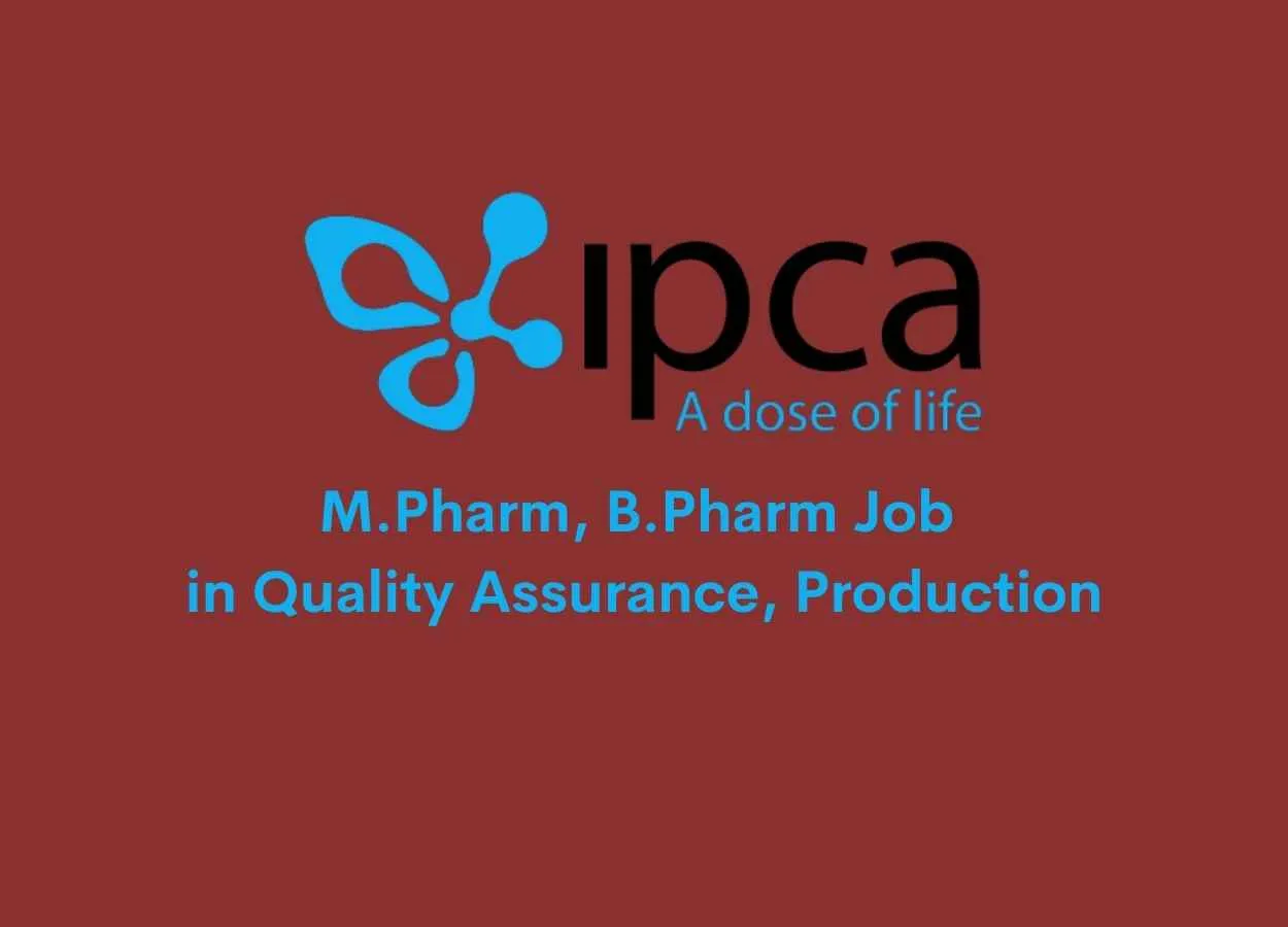 Walk in interview for M.Pharm, B.Pharm in Quality Assurance, Production at IPCA Laboratories Limited 