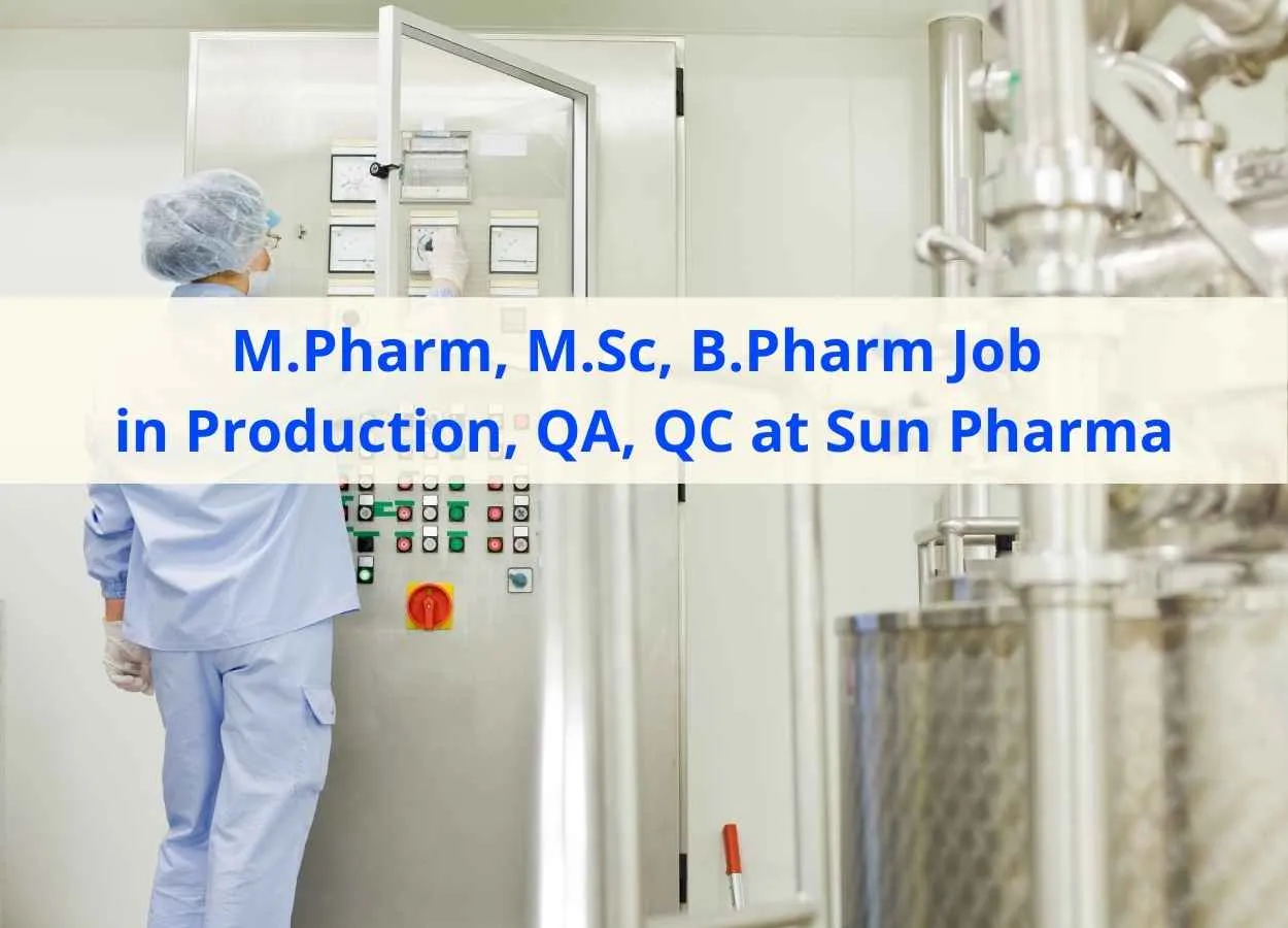 Walk in interview for M.Pharm, M.Sc, B.Pharm in Production, QA, QC at Sun Pharma