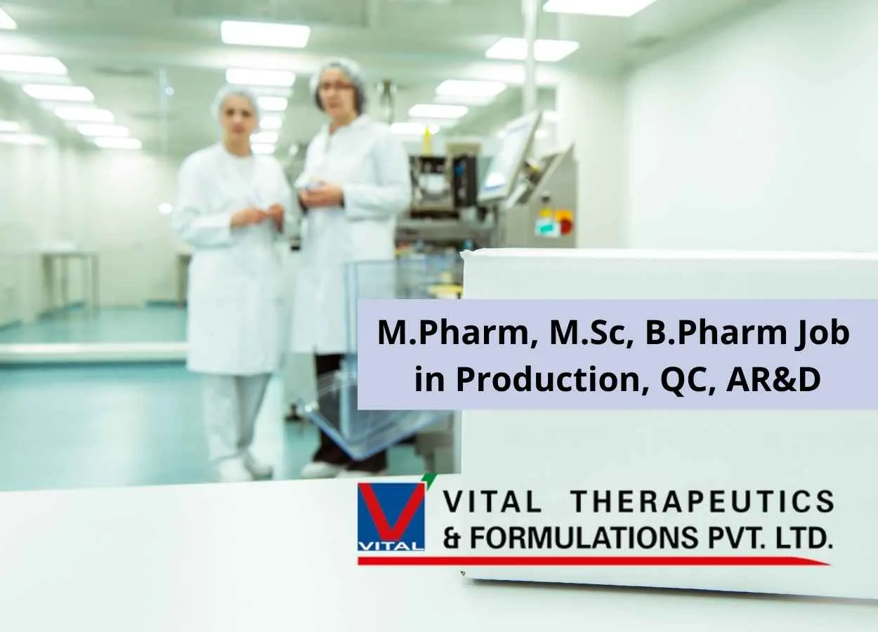 Walk in interview for M.Pharm, M.Sc, B.Pharm in Production, QC, AR&D at Vital Pharma
