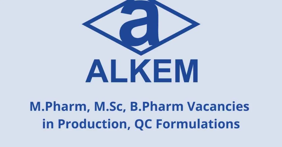 Walk in interview for M.Pharm, M.Sc, B.Pharm in Production, QC Formulations at ALKEM