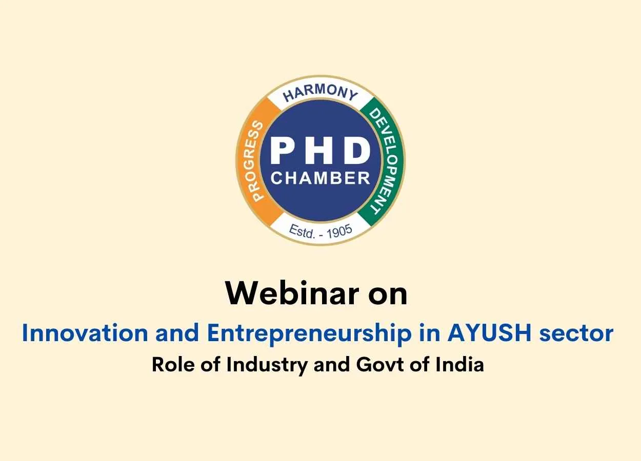 Webinar on Innovation and Entrepreneurship in AYUSH sector, Role of Industry and Govt of India conducted by PHD Chamber