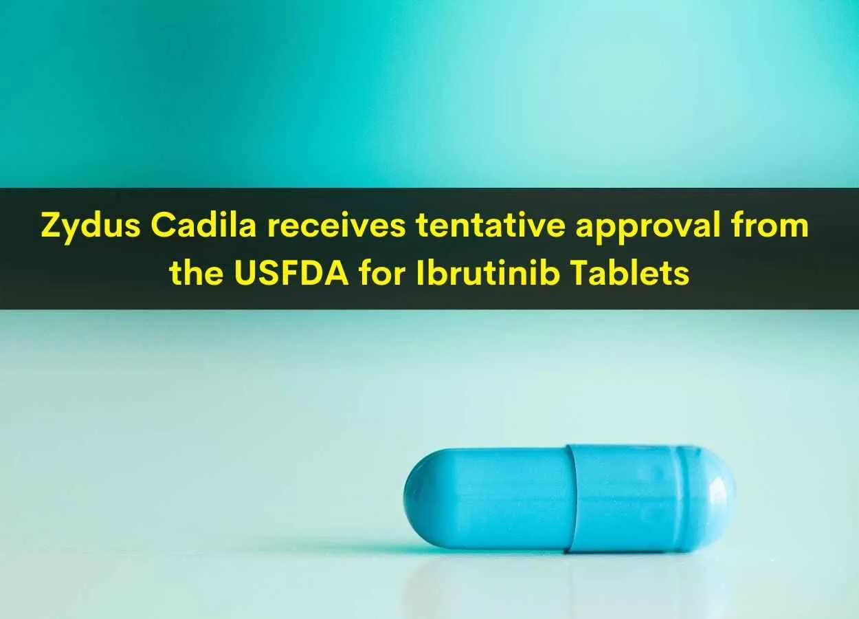 Zydus Cadila receives tentative approval from the USFDA for Ibrutinib Tablets