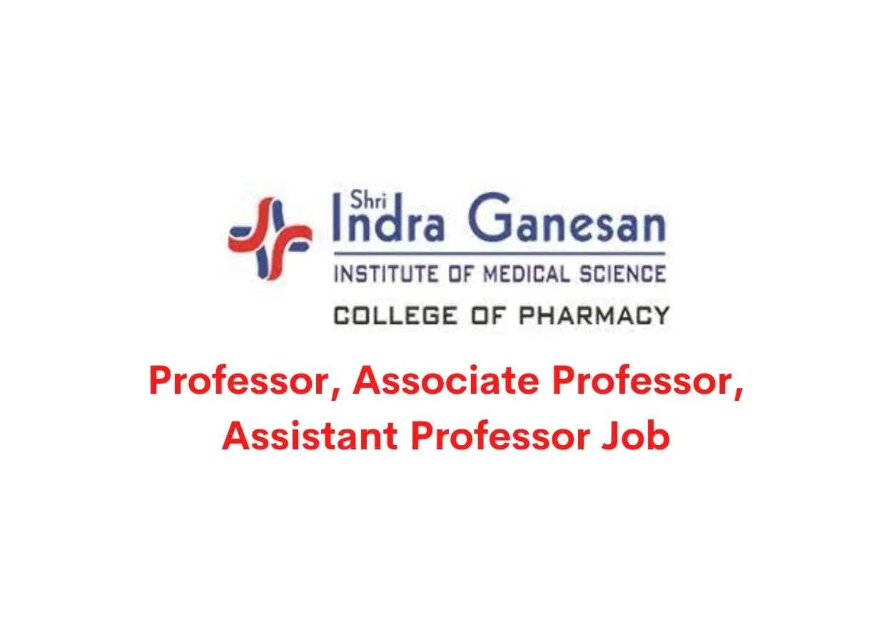 Job for Professor, Associate Professor, Assistant Professor at Shri Indra Ganesan Institute of Medical Science College of Pharmacy