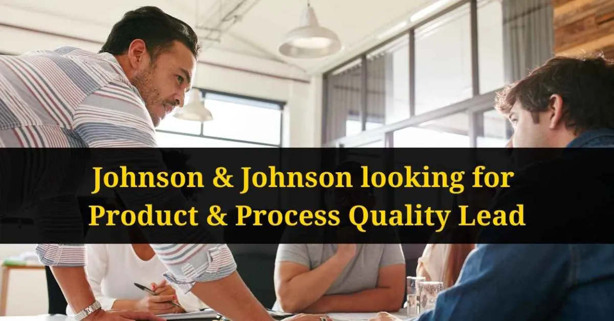 Johnson & Johnson looking for Product & Process Quality Lead