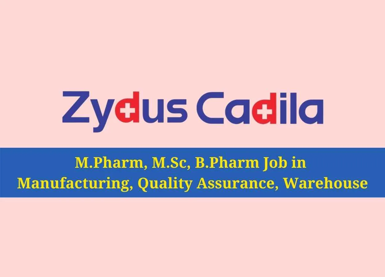 Walk in interview for M.Pharm, M.Sc, B.Pharm in Manufacturing, Quality Assurance, Warehouse at Zydus Cadila