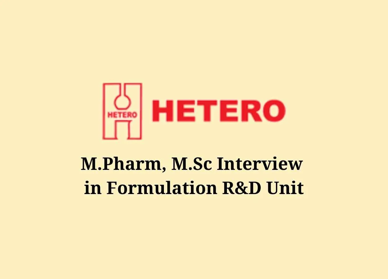 M.Pharm, M.Sc Interview in Formulation R&D Unit at HETERO Drugs