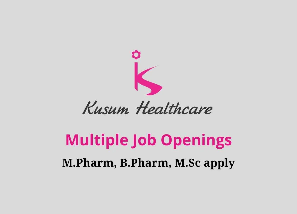 Multiple Job openings at Kusum Healthcare Pvt Ltd | M.Pharm, B.Pharm, M.Sc apply