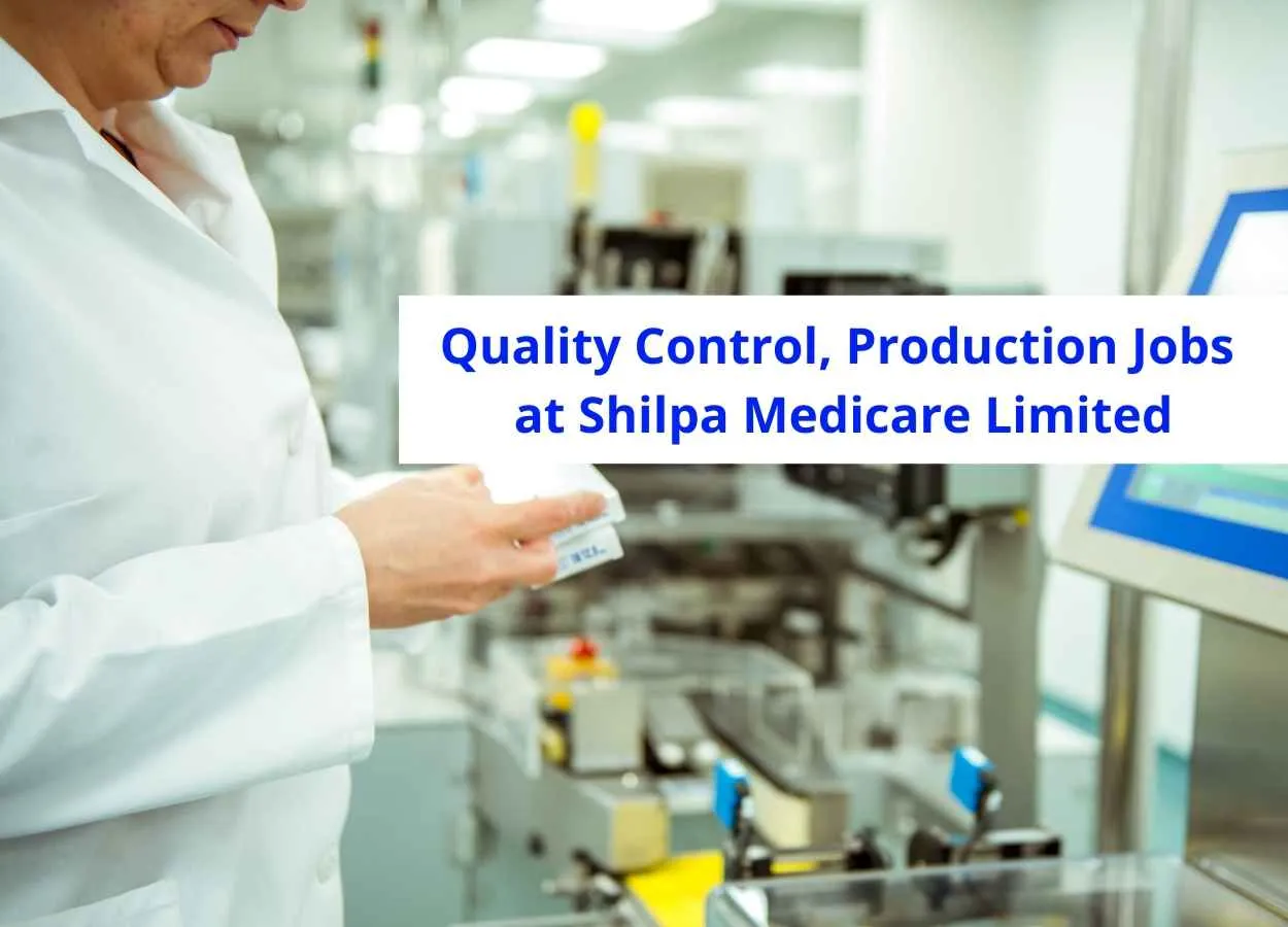 Quality Control, Production Jobs at Shilpa Medicare Limited