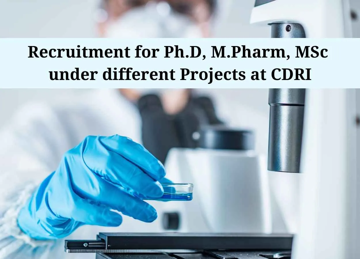 Recruitment for Ph.D, M.Pharm, MSc under different Projects at CDRI