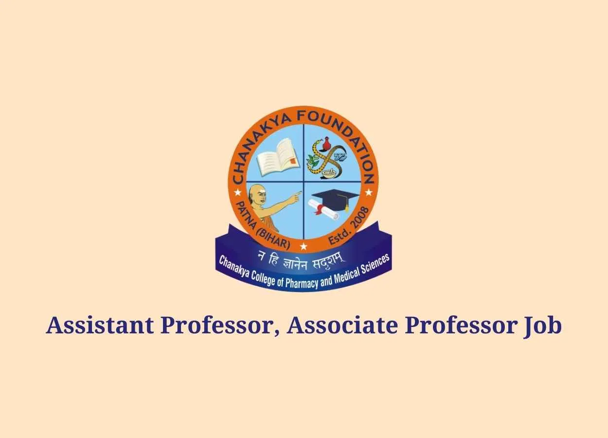 Vacancy for Assistant Professor, Associate Professor at Chanakya College of Pharmacy and Medical Sciences