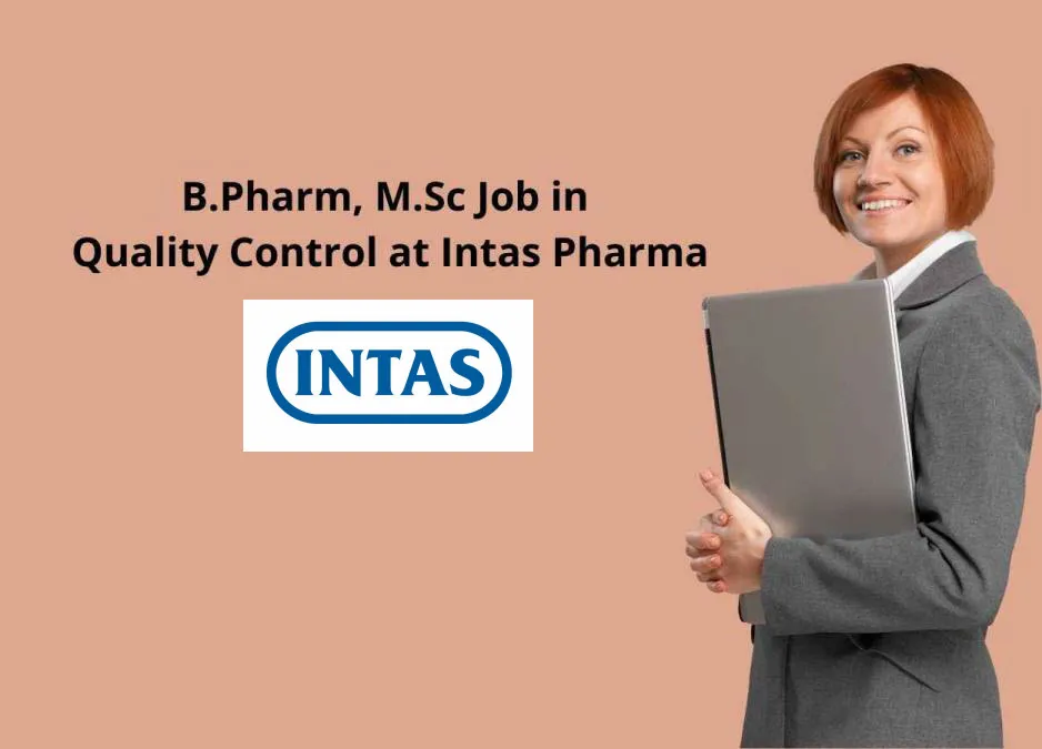 Vacancy for B.Pharm, M.Sc in Quality Control at Intas Pharma