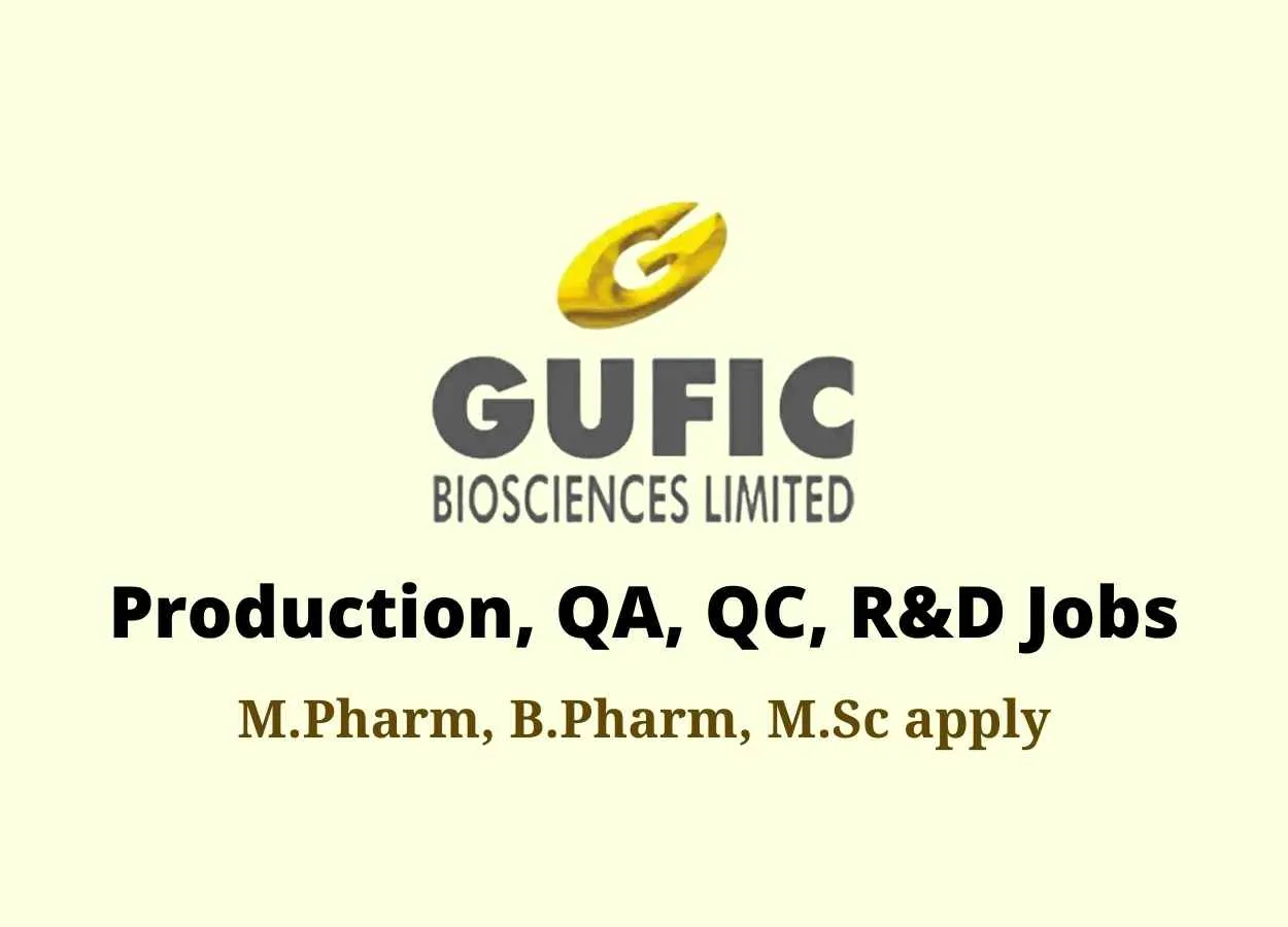 Vacancy for M.Pharm, B.Pharm, M.Sc in Production, QA, QC, R&D at Gufic Biosciences Limited