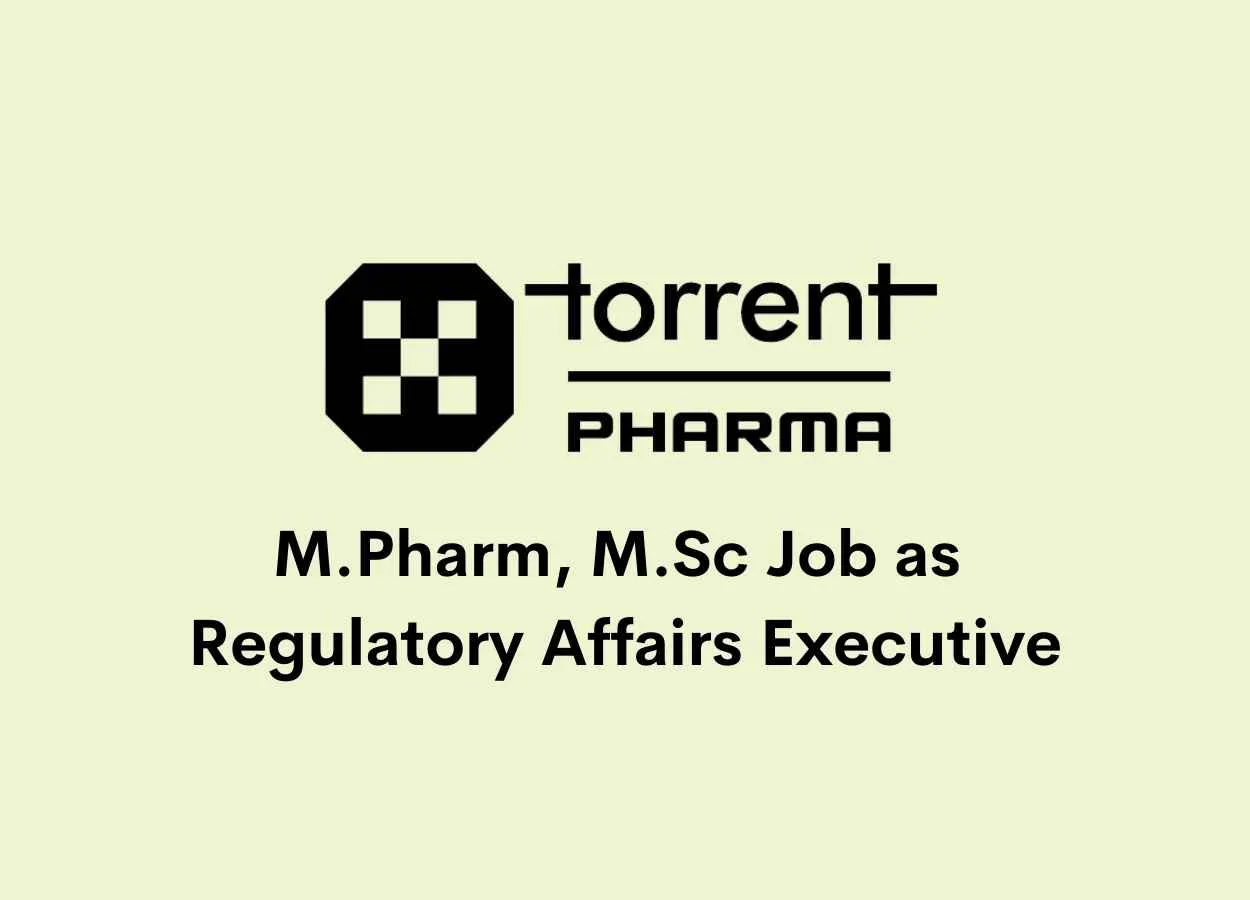 Vacancy for M.Pharm, M.Sc as Regulatory Affairs Executive at Torrent Pharma