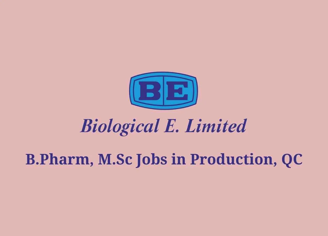 Walk in interview for B.Pharm, M.Sc in Production, QC at Biological E. Limited