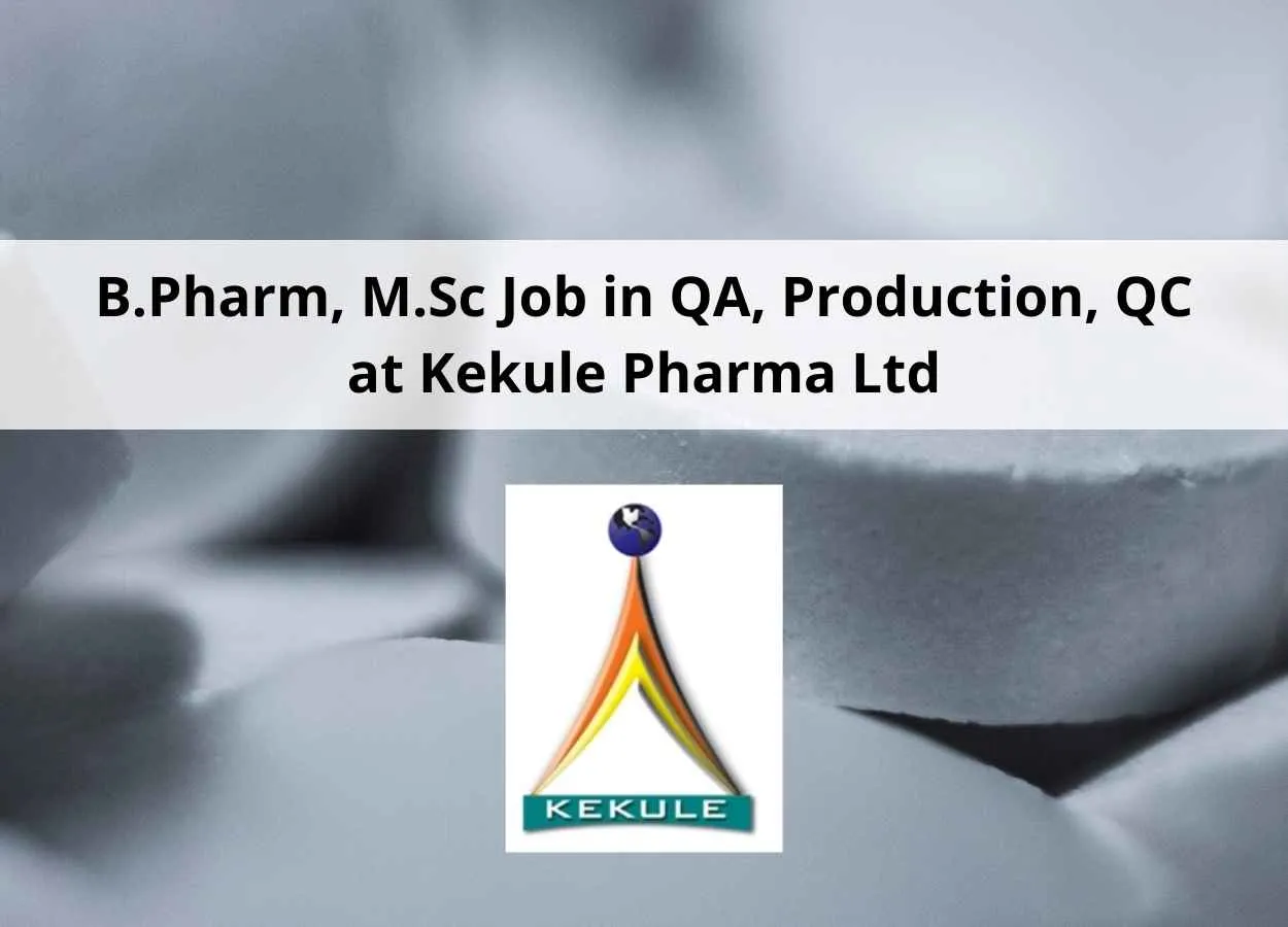 Walk in interview for B.Pharm, M.Sc in QA, Production, QC at Kekule Pharma Ltd