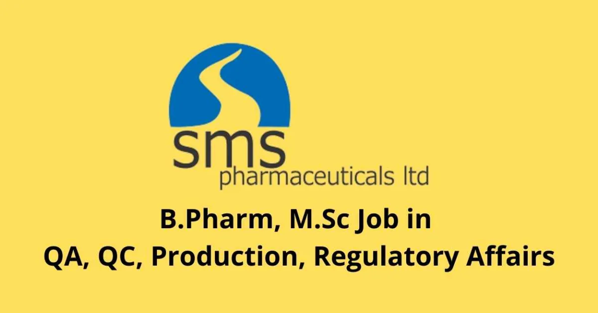 Walk in interview for B.Pharm, M.Sc in QA, QC, Production, Regulatory Affairs at SMS Pharmaceuticals Ltd