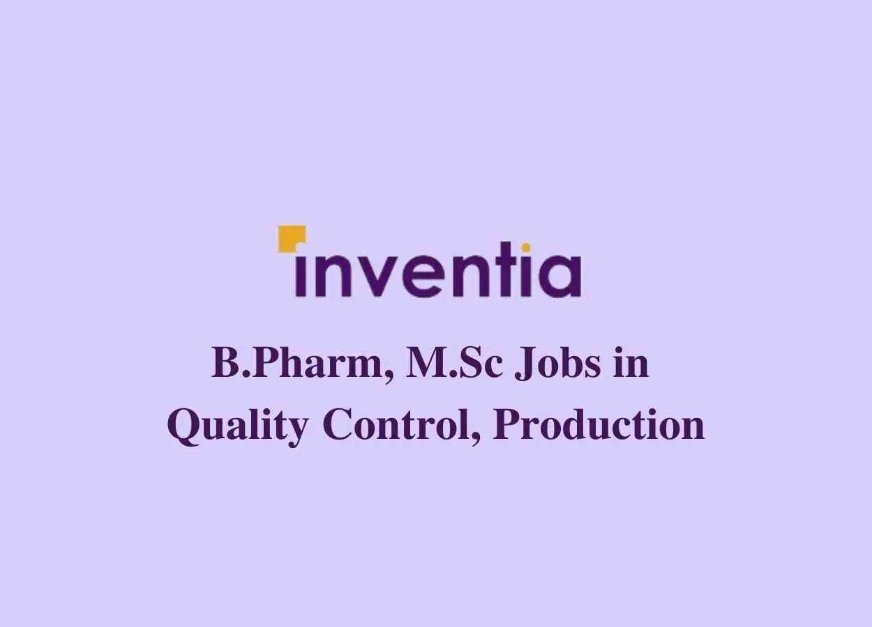Walk in interview for B.Pharm, M.Sc in Quality Control, Production at Inventia Healthcare Ltd