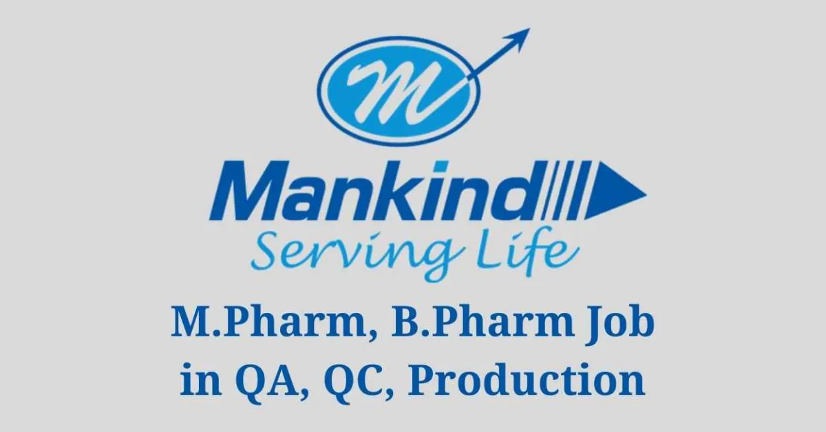 Walk in interview for M.Pharm, B.Pharm in Quality Assurance, Quality Control, Production at Mankind Pharma
