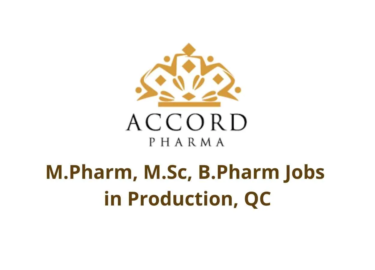Walk in interview for M.Pharm, M.Sc, B.Pharm in Production, QC at Accord Pharma