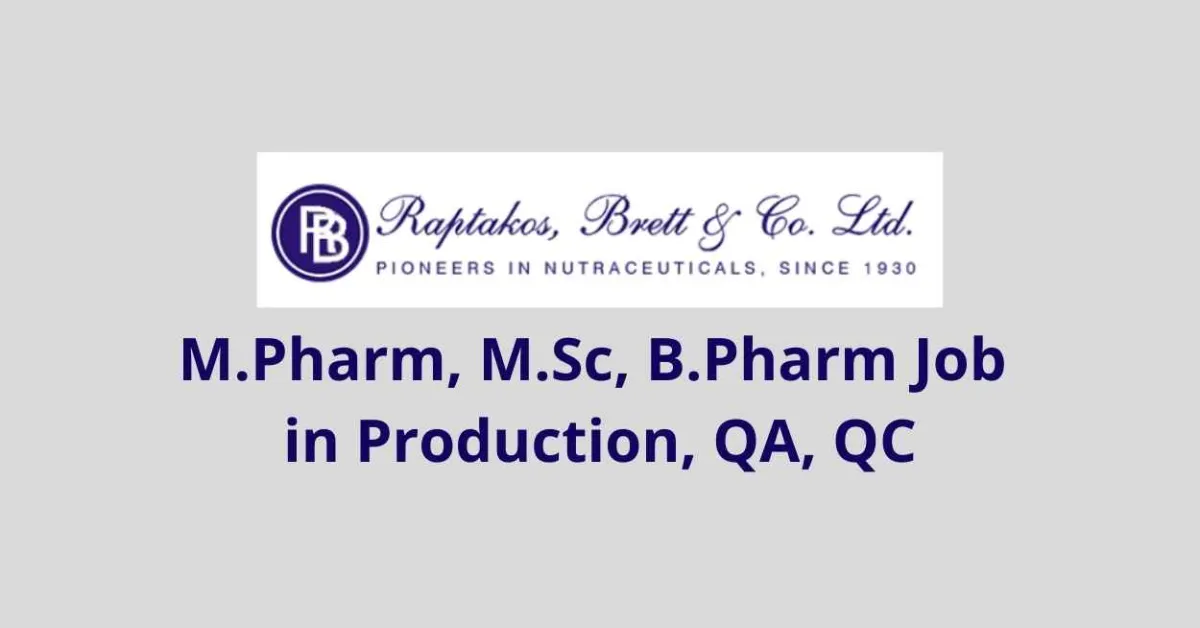 Walk in interview for M.Pharm, M.Sc, B.Pharm in Production, Quality Assurance, Quality Control at Raptakos, Brett & Company Limited