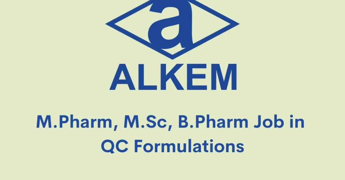 Walk in interview for M.Pharm, M.Sc, B.Pharm in QC Formulations at Alkem Laboratories Limited