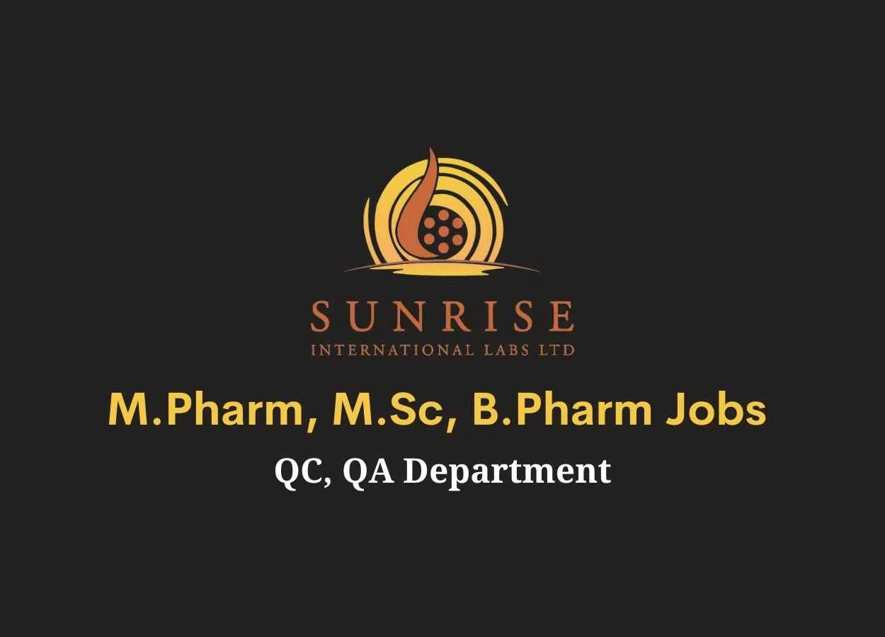 Walk in interview for M.Pharm, M.Sc, B.Pharm in QC, QA at Sunrise International Labs Ltd