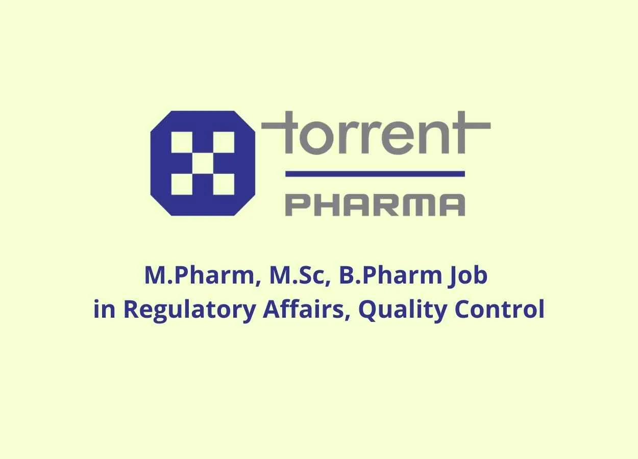 Walk in interview for M.Pharm, M.Sc, B.Pharm in Regulatory Affairs, Quality Control at Torrent Pharma 
