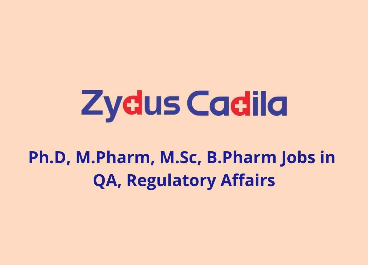 Walk in interview for Ph.D, M.Pharm, M.Sc, B.Pharm in QA, Regulatory Affairs at Zydus Cadila