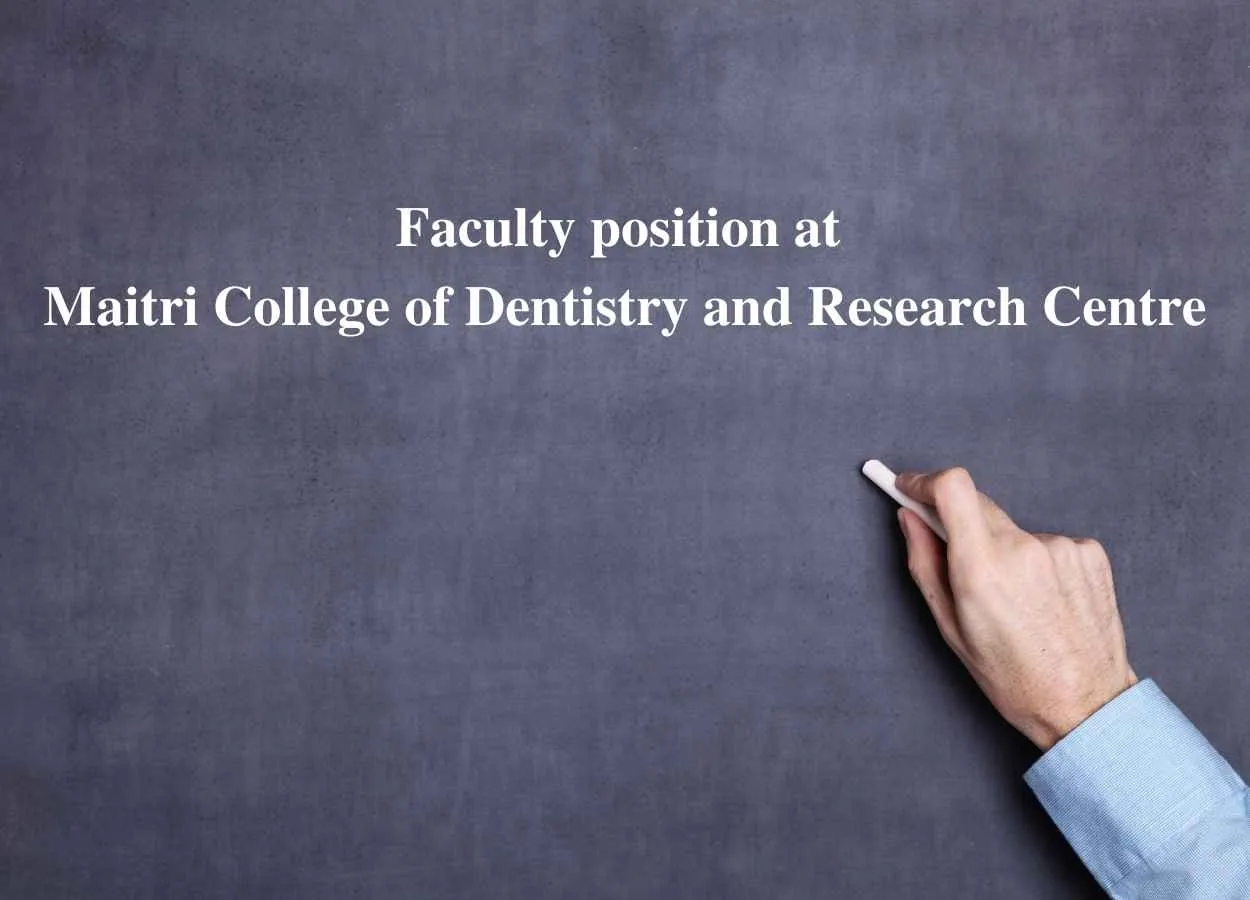 Faculty position at Maitri College of Dentistry and Research Centre