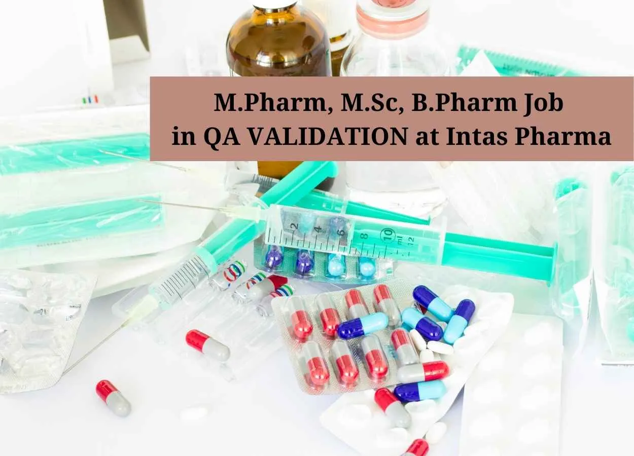 Job for M.Pharm, M.Sc, B.Pharm in QA VALIDATION at Intas Pharma