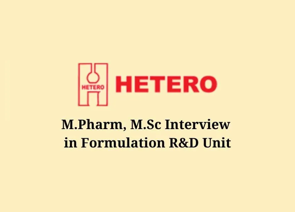 M.Pharm, M.Sc Interview in Formulation R&D Unit at HETERO Drugs